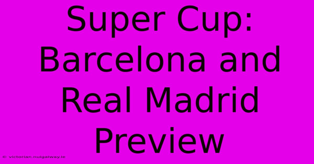 Super Cup: Barcelona And Real Madrid Preview