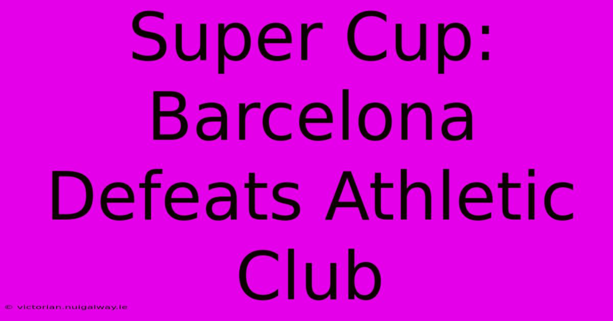 Super Cup: Barcelona Defeats Athletic Club