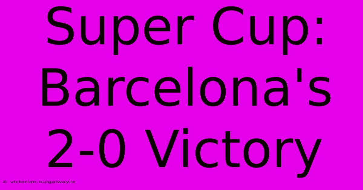 Super Cup: Barcelona's 2-0 Victory