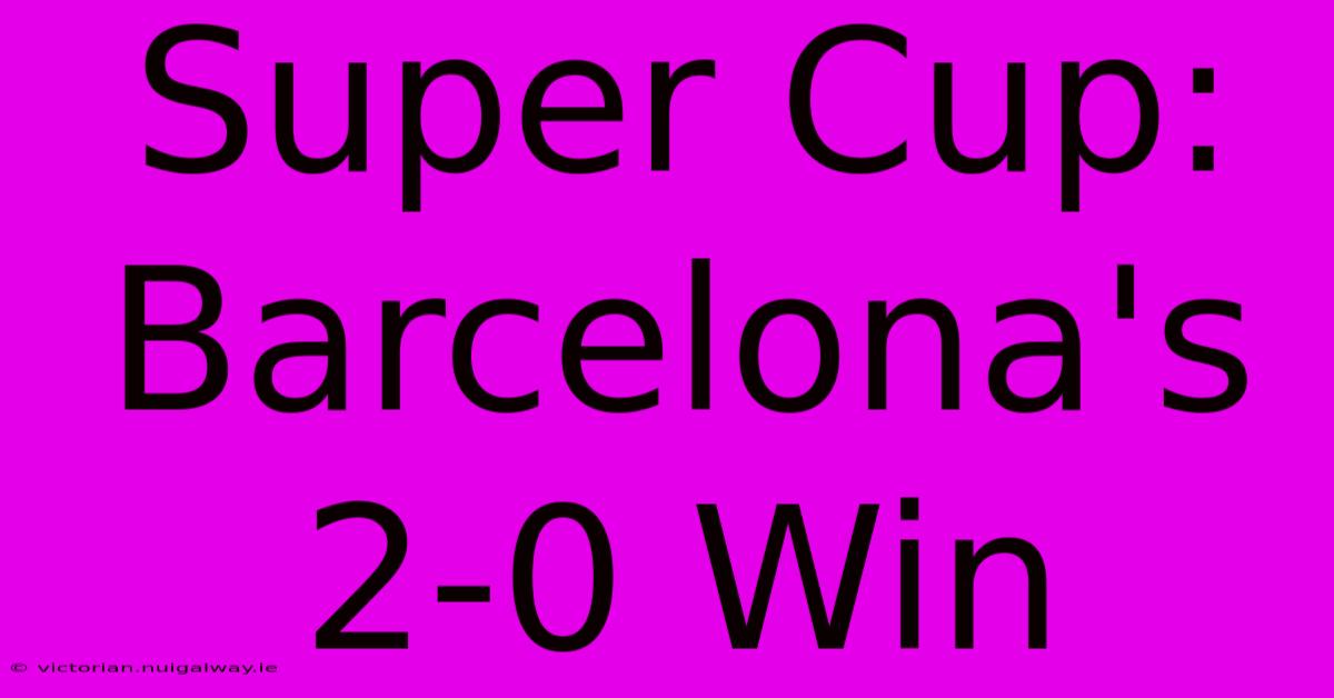 Super Cup: Barcelona's 2-0 Win