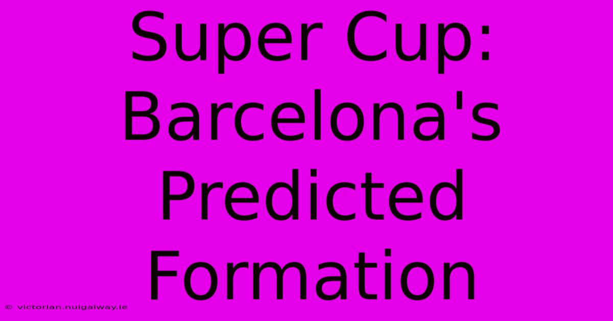 Super Cup: Barcelona's Predicted Formation