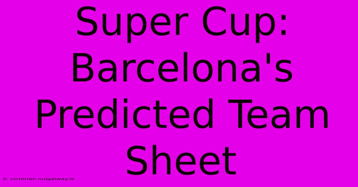 Super Cup: Barcelona's Predicted Team Sheet