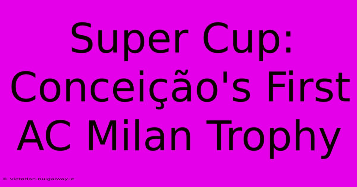 Super Cup: Conceição's First AC Milan Trophy