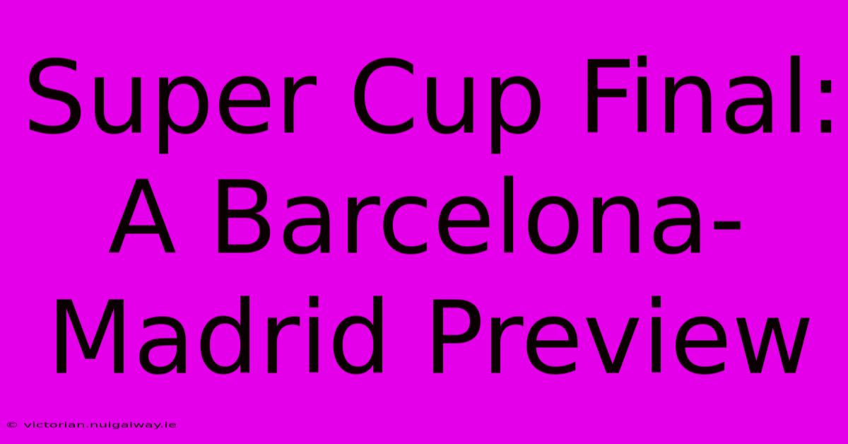 Super Cup Final: A Barcelona-Madrid Preview