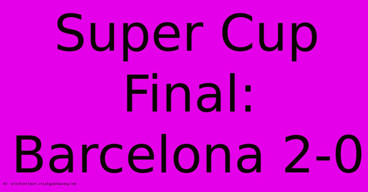 Super Cup Final: Barcelona 2-0