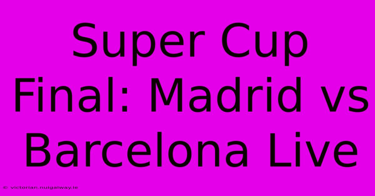 Super Cup Final: Madrid Vs Barcelona Live