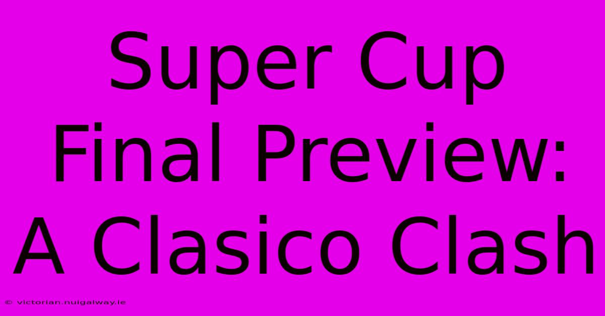 Super Cup Final Preview:  A Clasico Clash