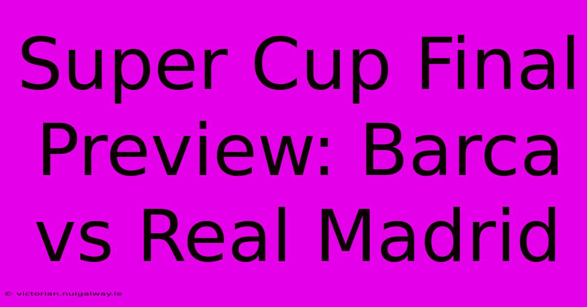 Super Cup Final Preview: Barca Vs Real Madrid