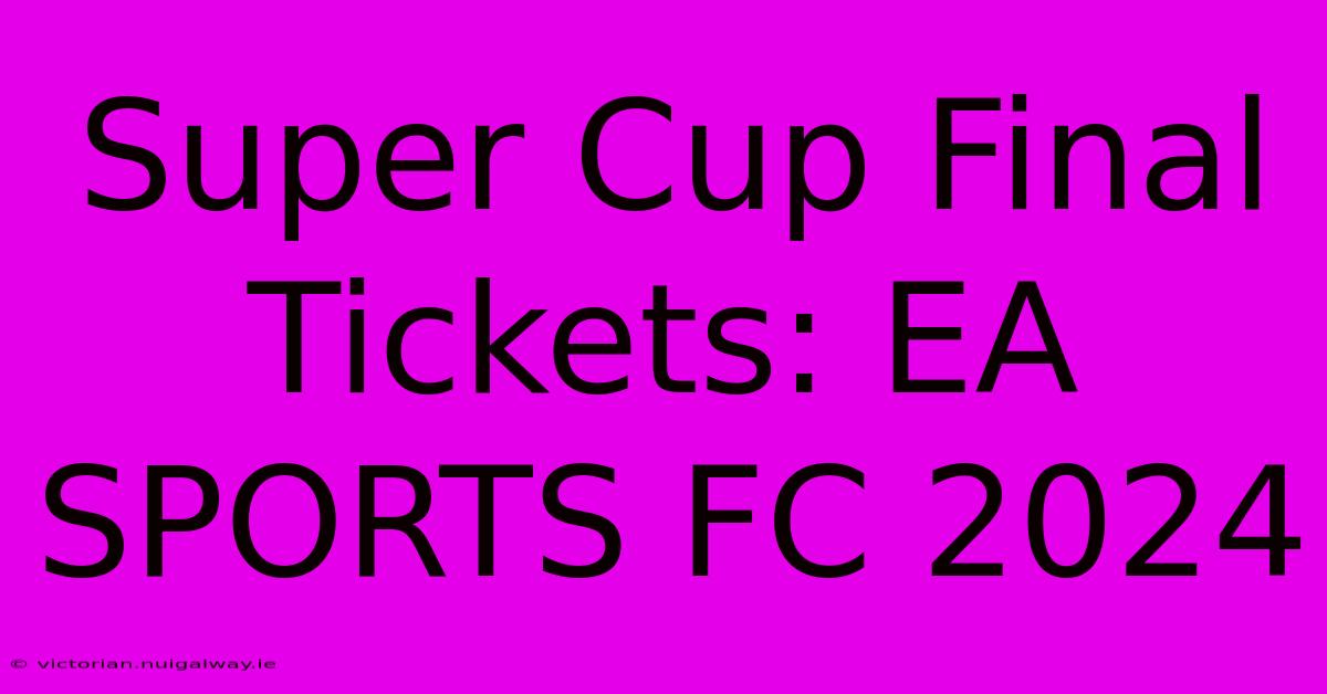 Super Cup Final Tickets: EA SPORTS FC 2024