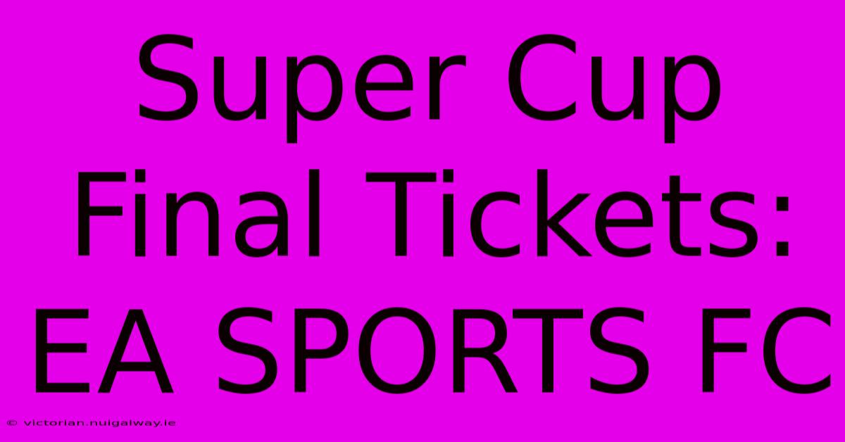 Super Cup Final Tickets: EA SPORTS FC