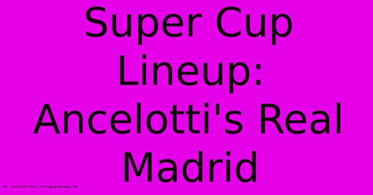 Super Cup Lineup: Ancelotti's Real Madrid