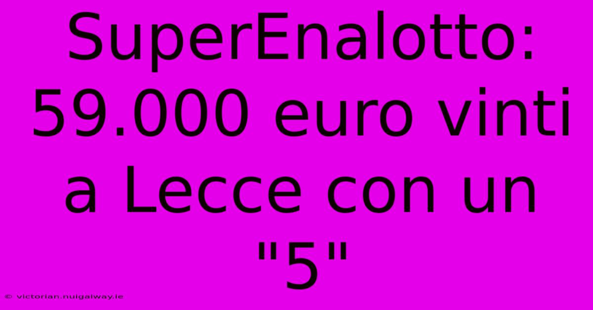 SuperEnalotto: 59.000 Euro Vinti A Lecce Con Un 