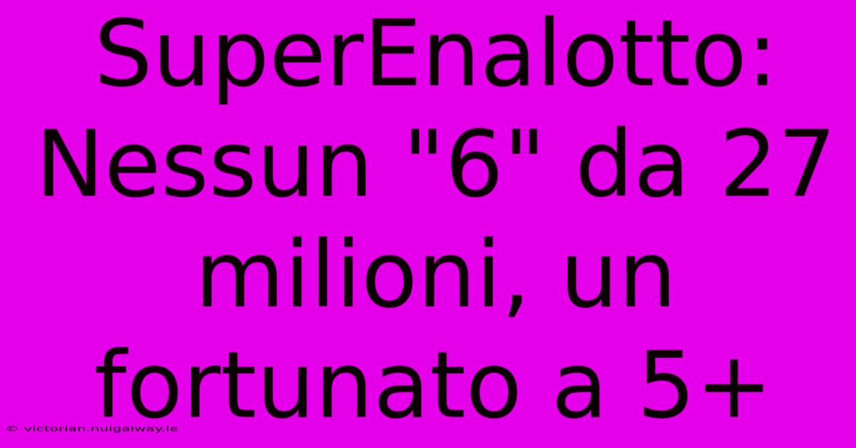 SuperEnalotto: Nessun 