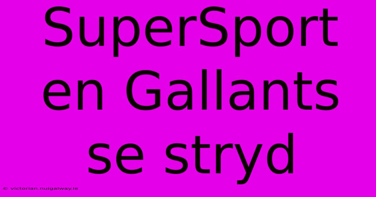 SuperSport En Gallants Se Stryd