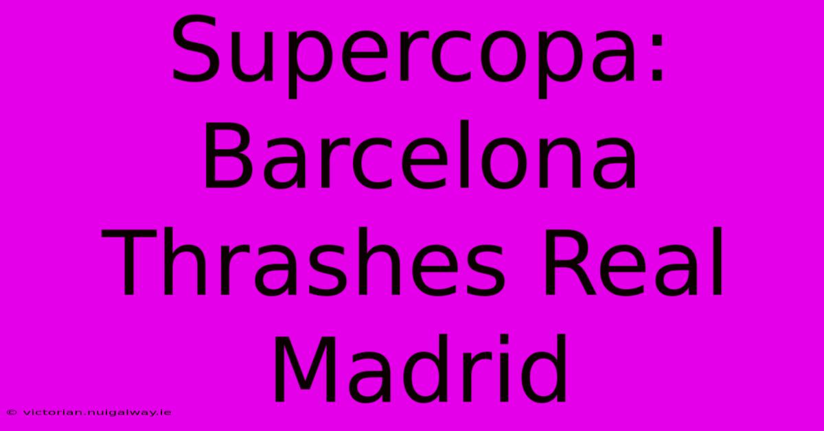 Supercopa: Barcelona Thrashes Real Madrid