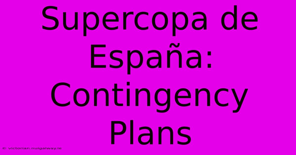 Supercopa De España:  Contingency Plans