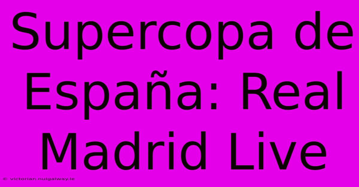 Supercopa De España: Real Madrid Live