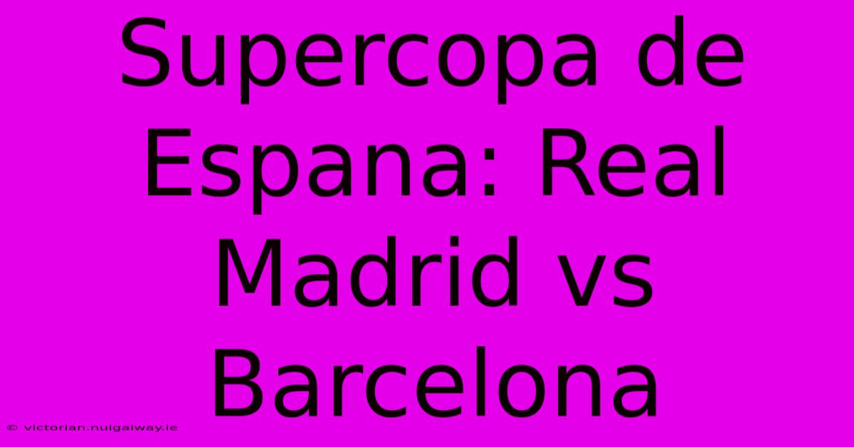 Supercopa De Espana: Real Madrid Vs Barcelona