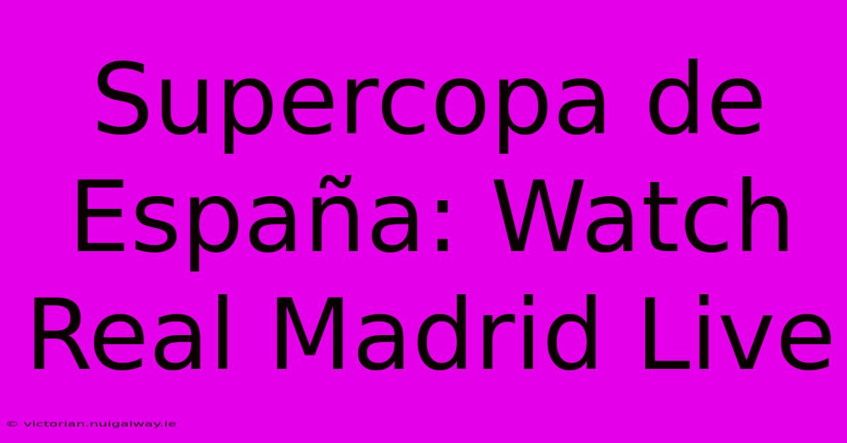 Supercopa De España: Watch Real Madrid Live