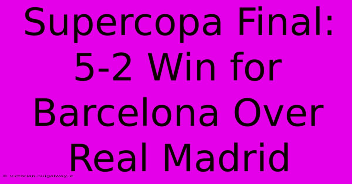 Supercopa Final: 5-2 Win For Barcelona Over Real Madrid