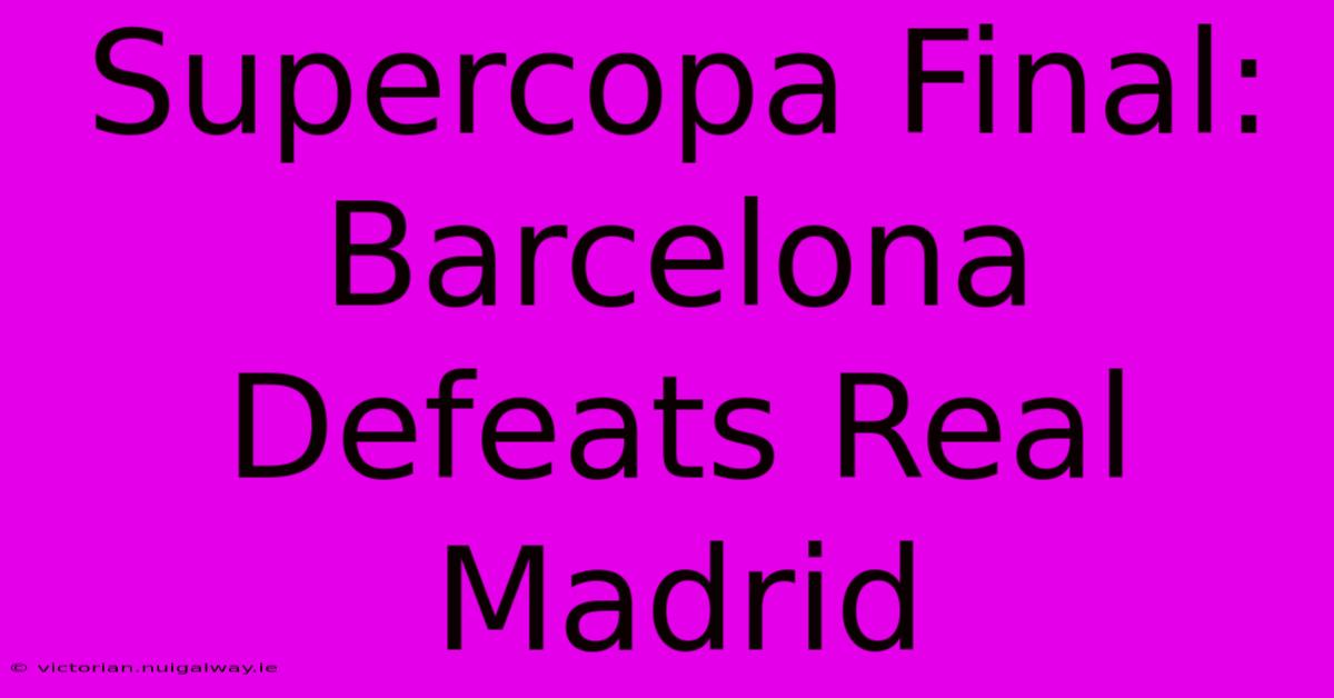 Supercopa Final: Barcelona Defeats Real Madrid