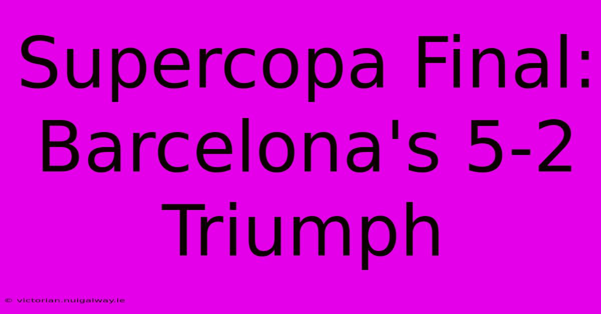 Supercopa Final: Barcelona's 5-2 Triumph