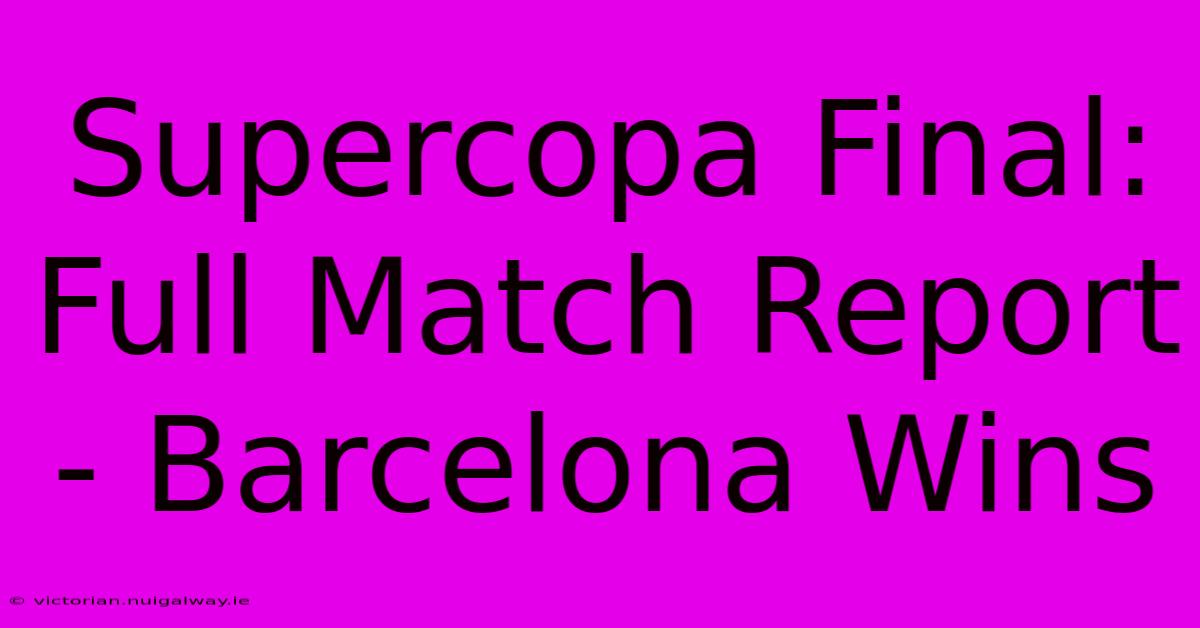 Supercopa Final: Full Match Report - Barcelona Wins