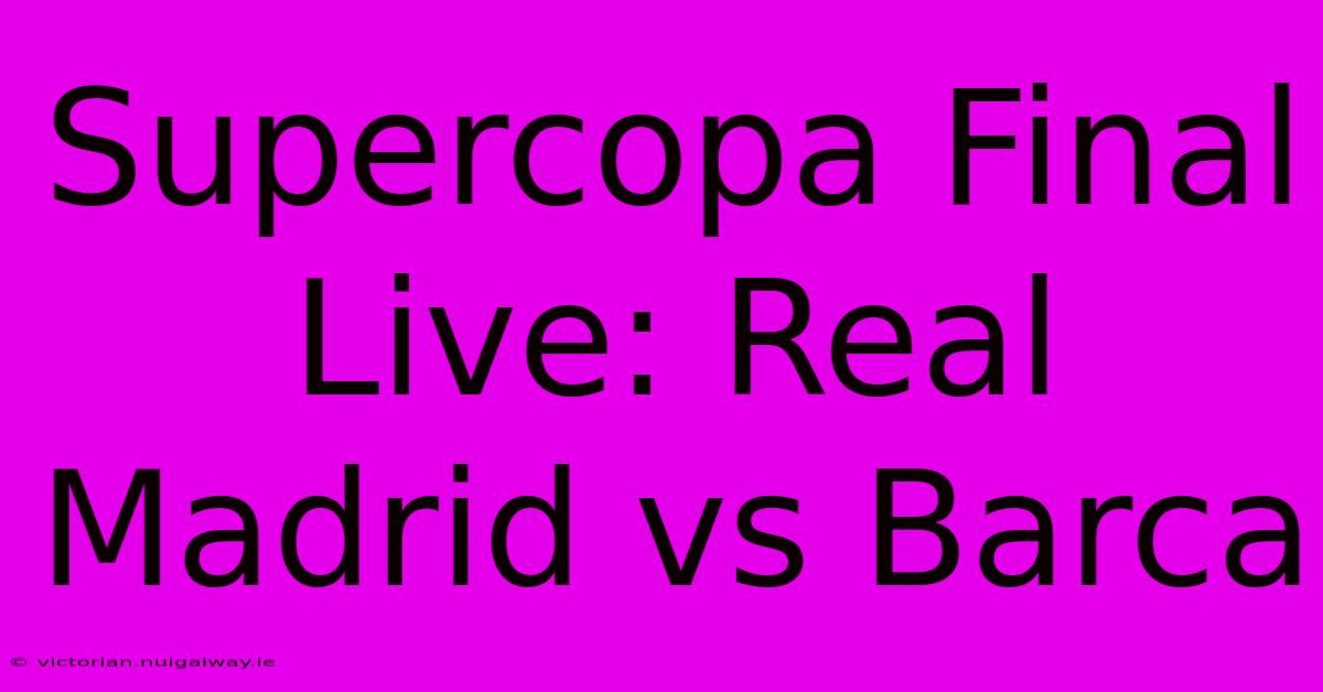 Supercopa Final Live: Real Madrid Vs Barca