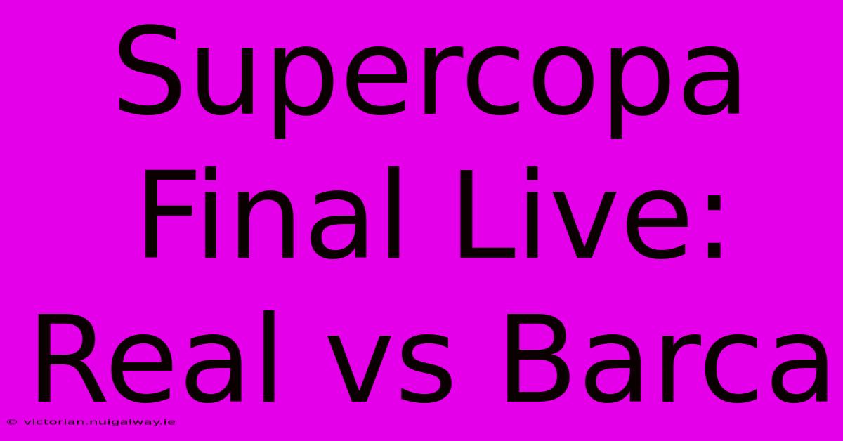 Supercopa Final Live: Real Vs Barca