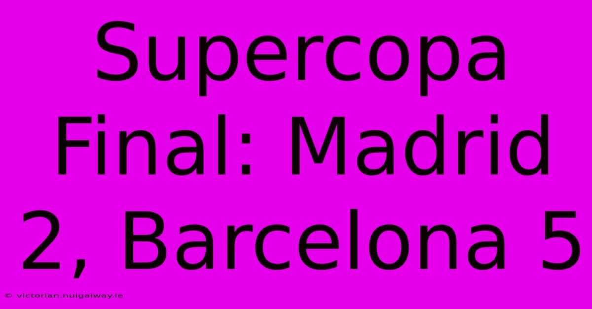 Supercopa Final: Madrid 2, Barcelona 5