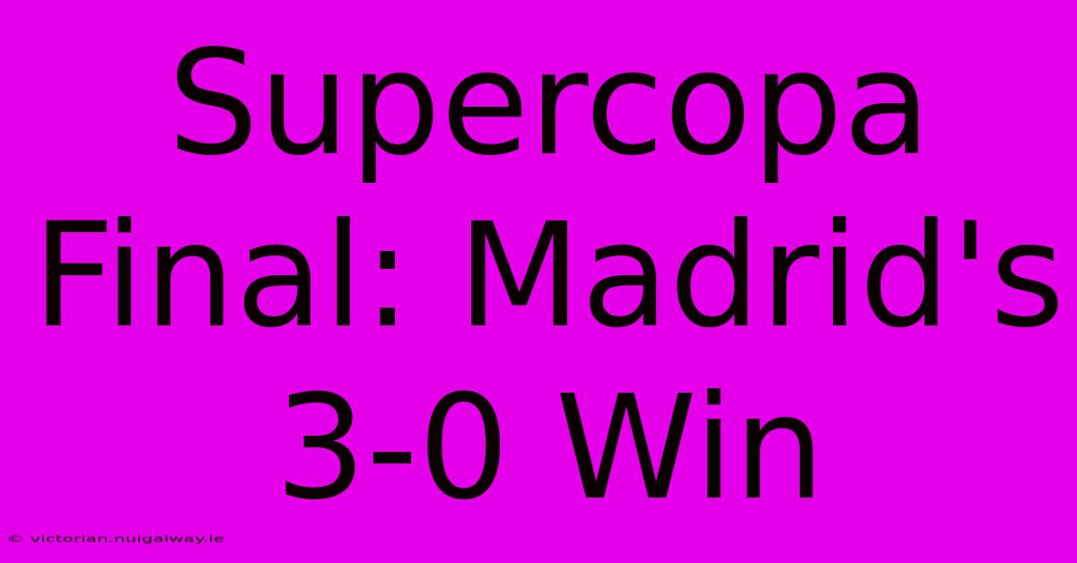 Supercopa Final: Madrid's 3-0 Win