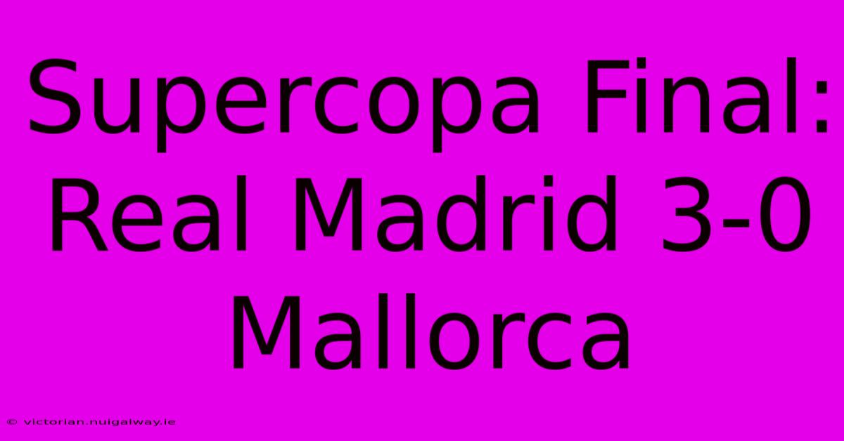 Supercopa Final: Real Madrid 3-0 Mallorca