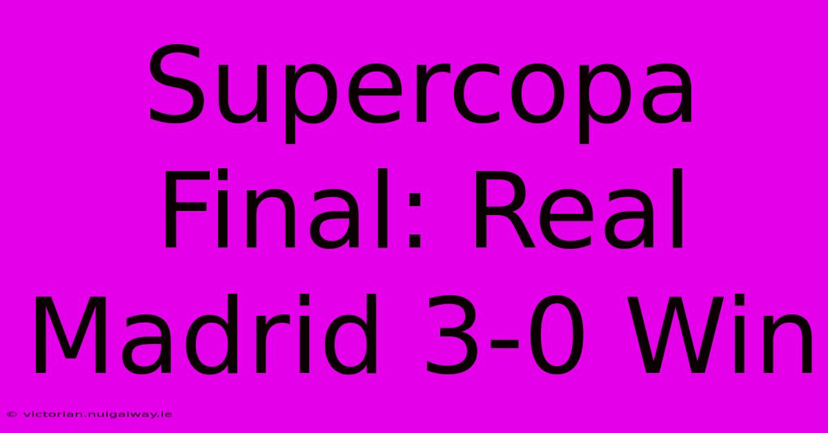 Supercopa Final: Real Madrid 3-0 Win