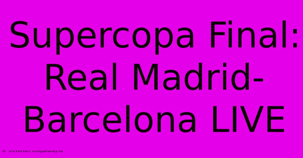 Supercopa Final: Real Madrid-Barcelona LIVE