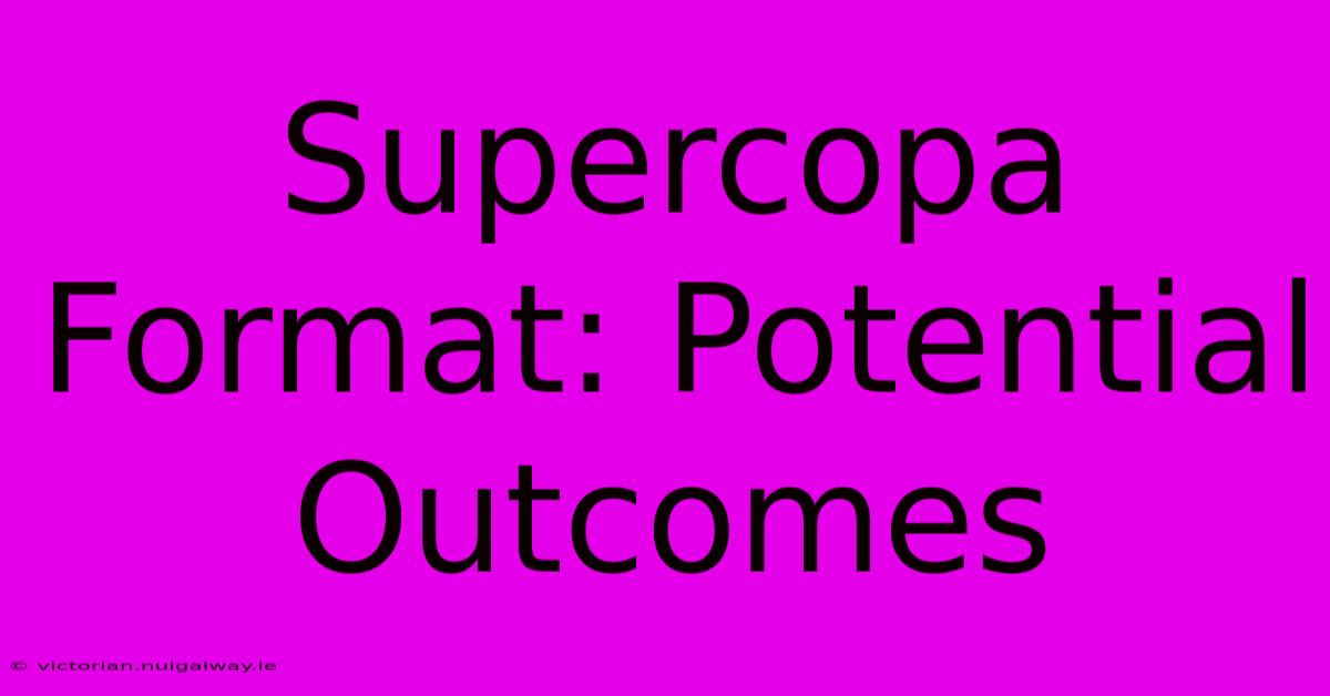 Supercopa Format: Potential Outcomes