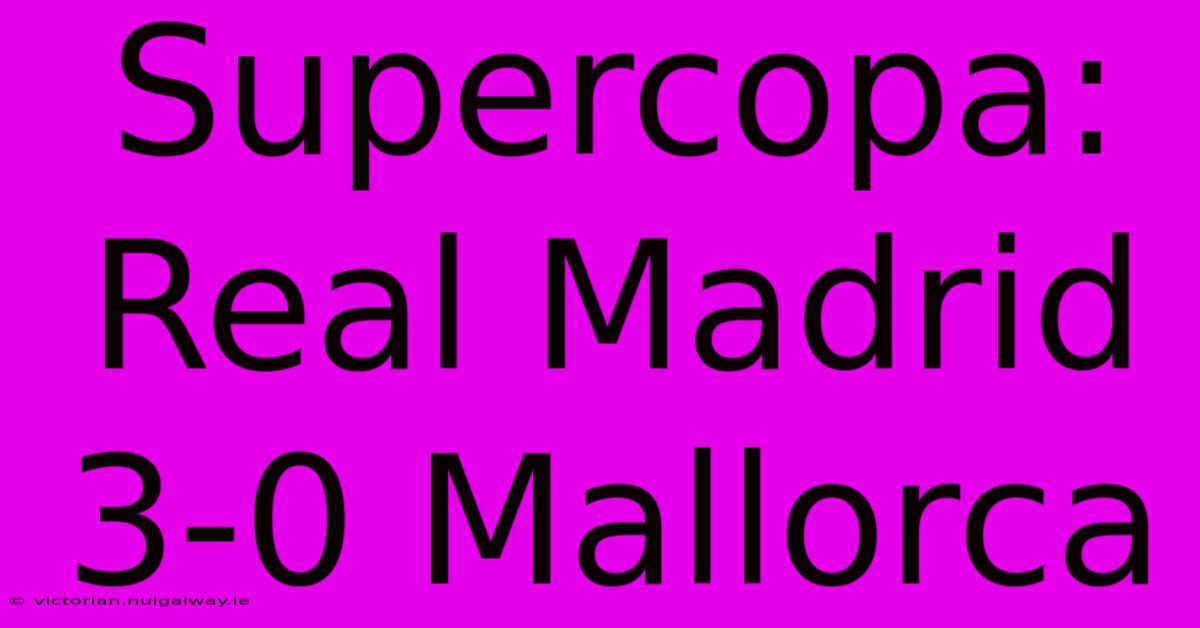 Supercopa: Real Madrid 3-0 Mallorca