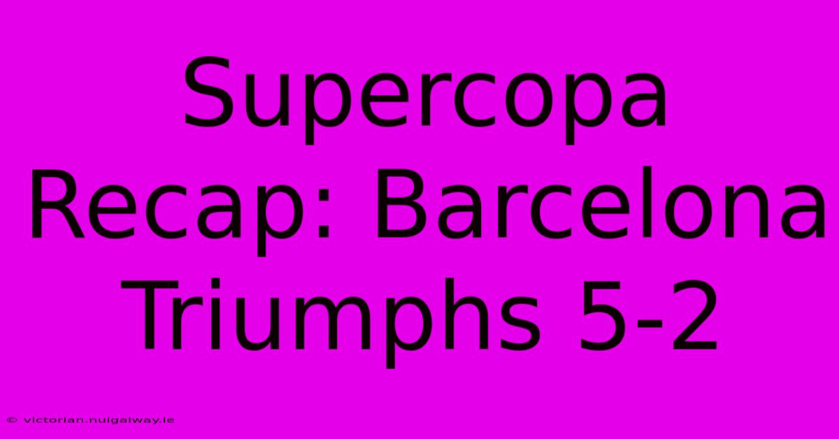 Supercopa Recap: Barcelona Triumphs 5-2