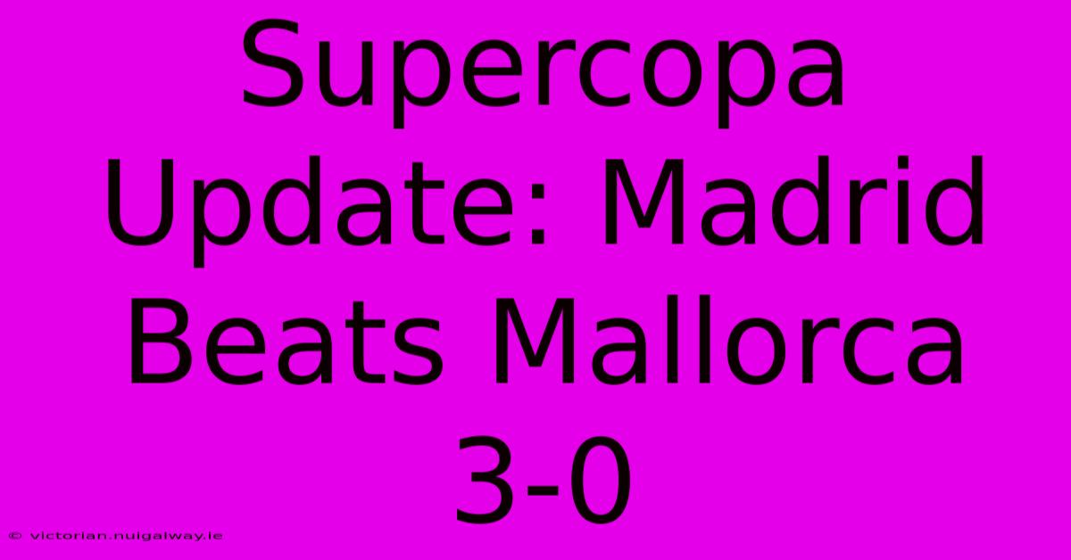 Supercopa Update: Madrid Beats Mallorca 3-0