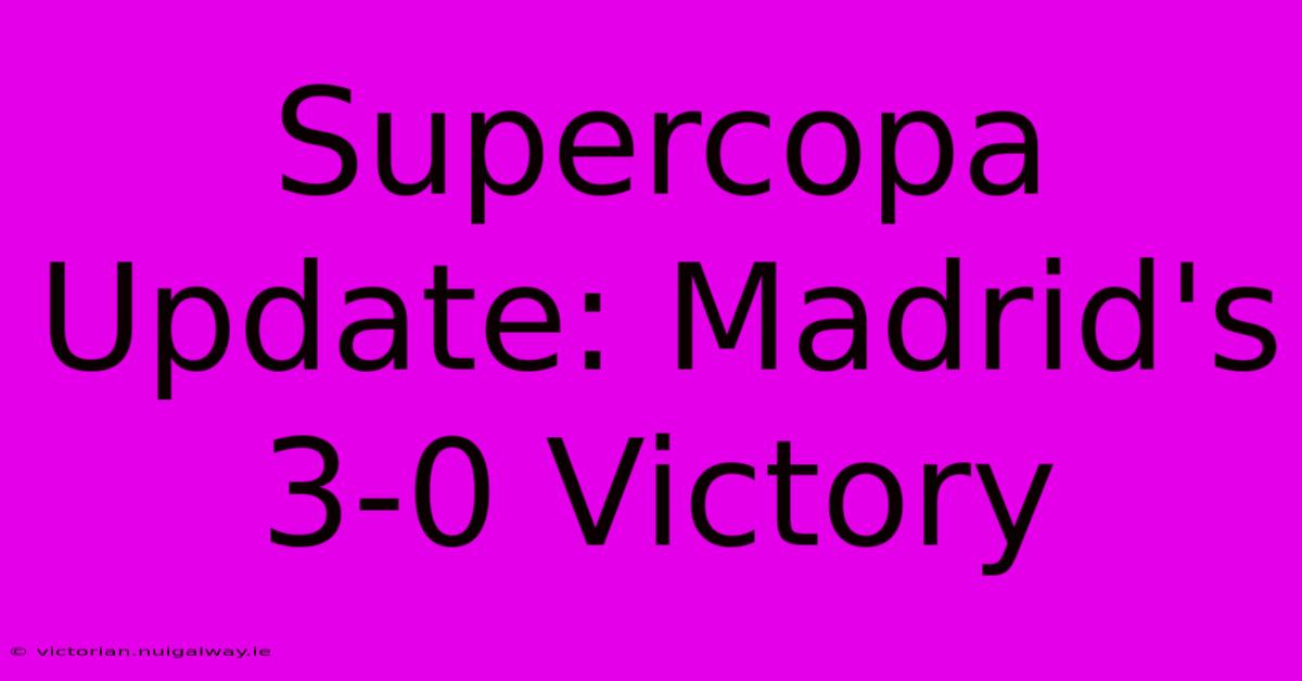 Supercopa Update: Madrid's 3-0 Victory