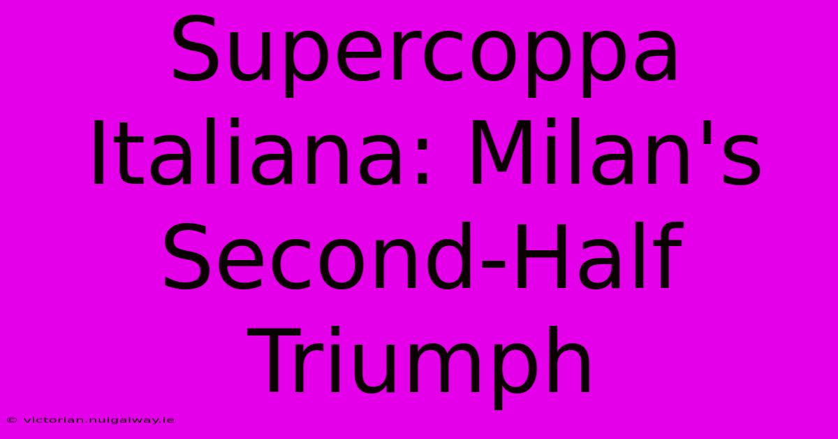 Supercoppa Italiana: Milan's Second-Half Triumph