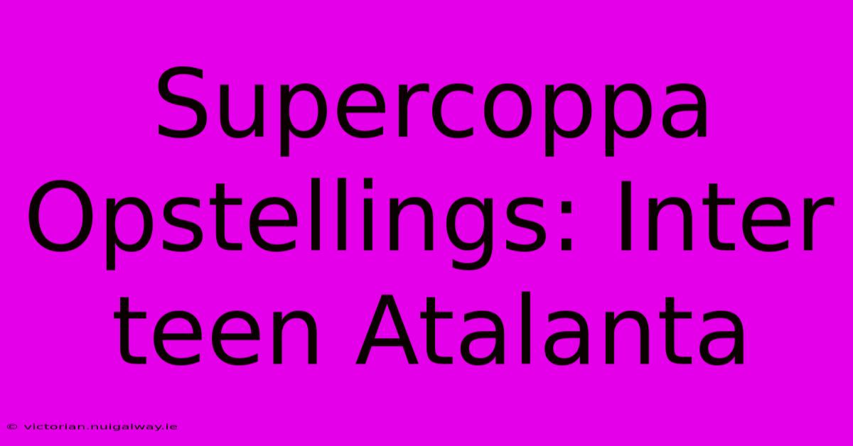 Supercoppa Opstellings: Inter Teen Atalanta