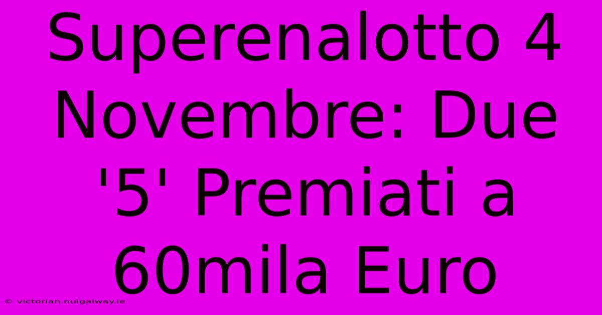 Superenalotto 4 Novembre: Due '5' Premiati A 60mila Euro