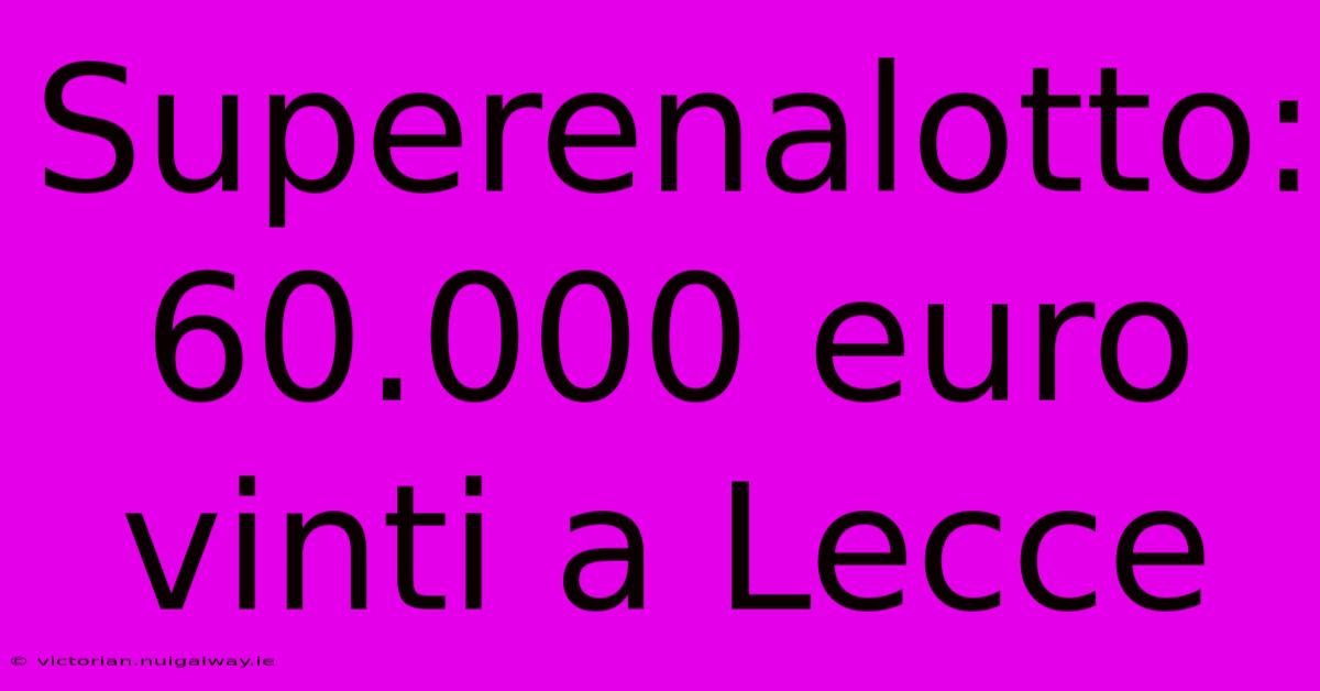 Superenalotto: 60.000 Euro Vinti A Lecce