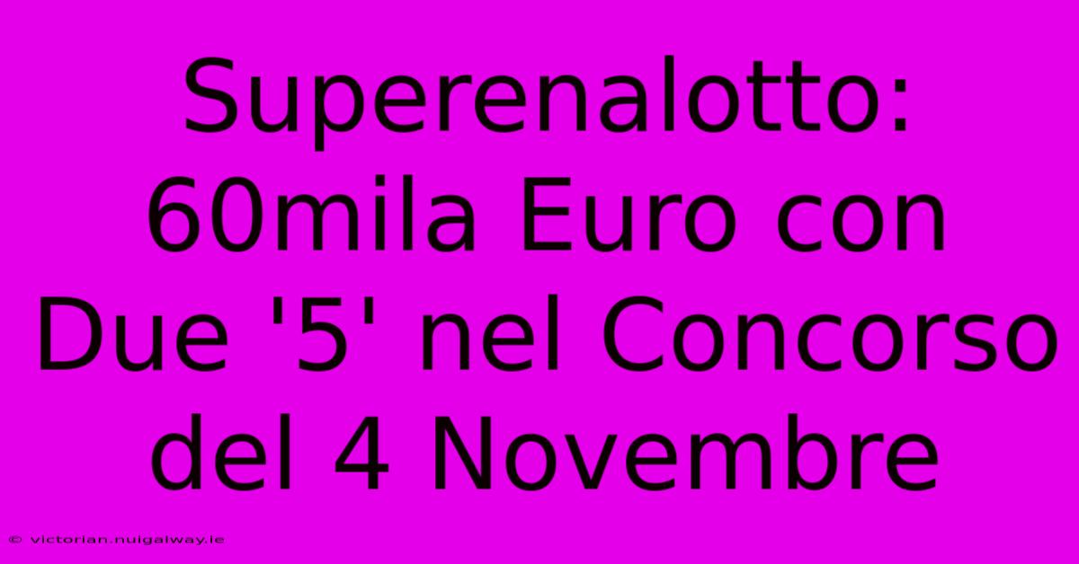 Superenalotto: 60mila Euro Con Due '5' Nel Concorso Del 4 Novembre 