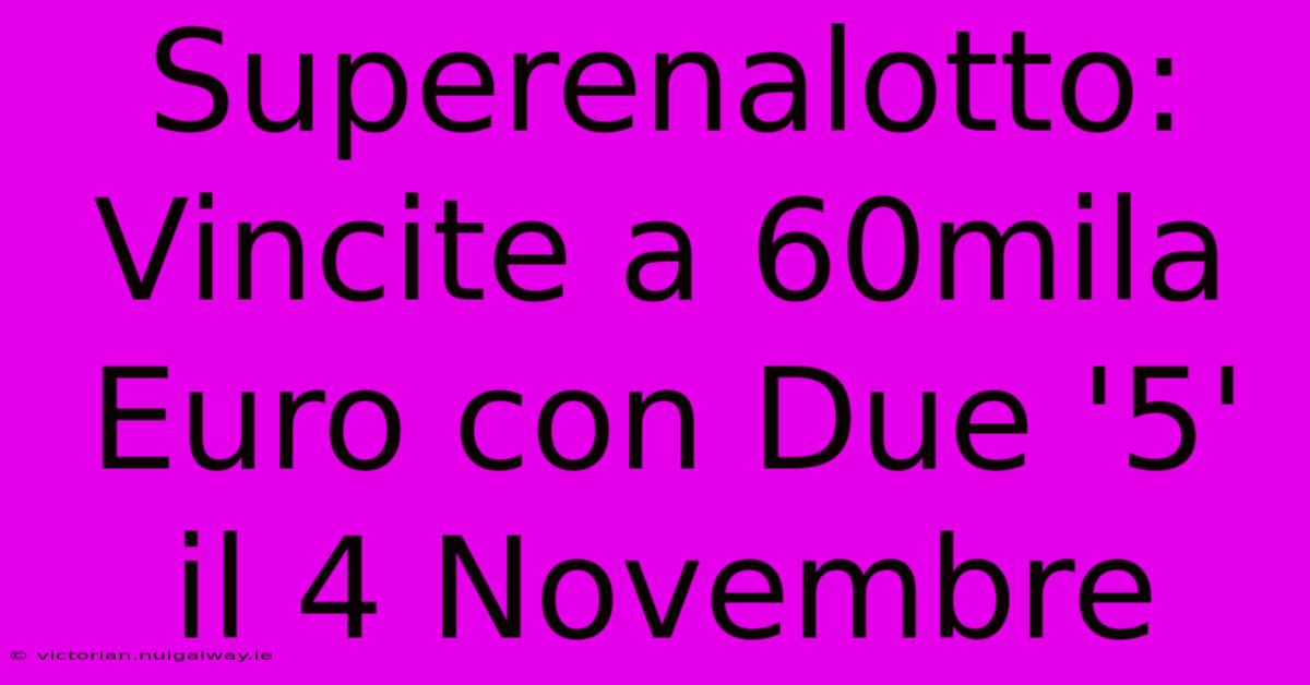 Superenalotto: Vincite A 60mila Euro Con Due '5' Il 4 Novembre