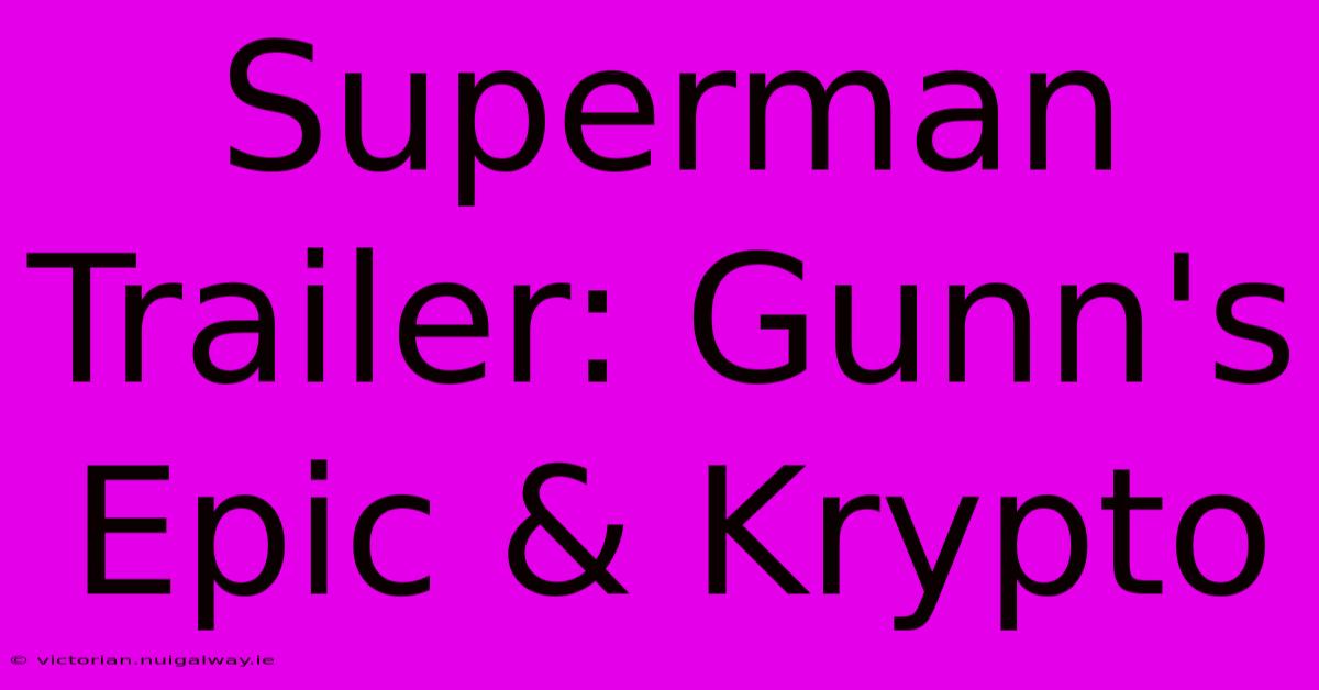 Superman Trailer: Gunn's Epic & Krypto