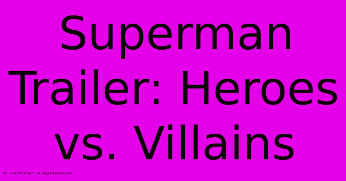 Superman Trailer: Heroes Vs. Villains