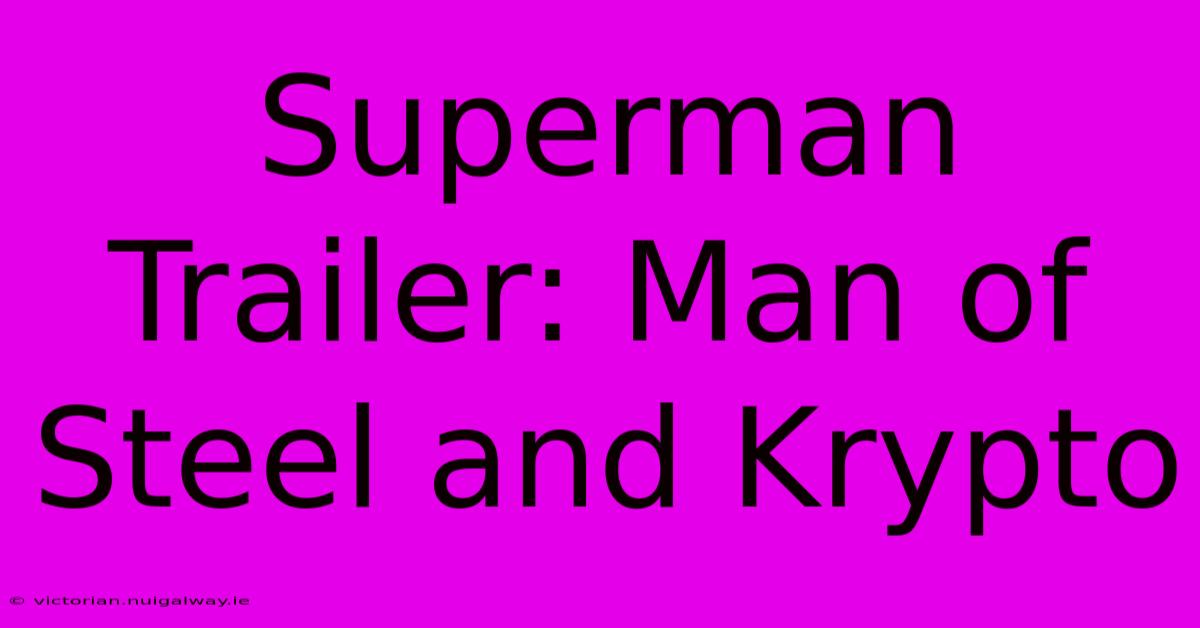 Superman Trailer: Man Of Steel And Krypto