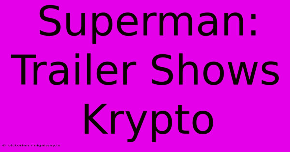 Superman: Trailer Shows Krypto