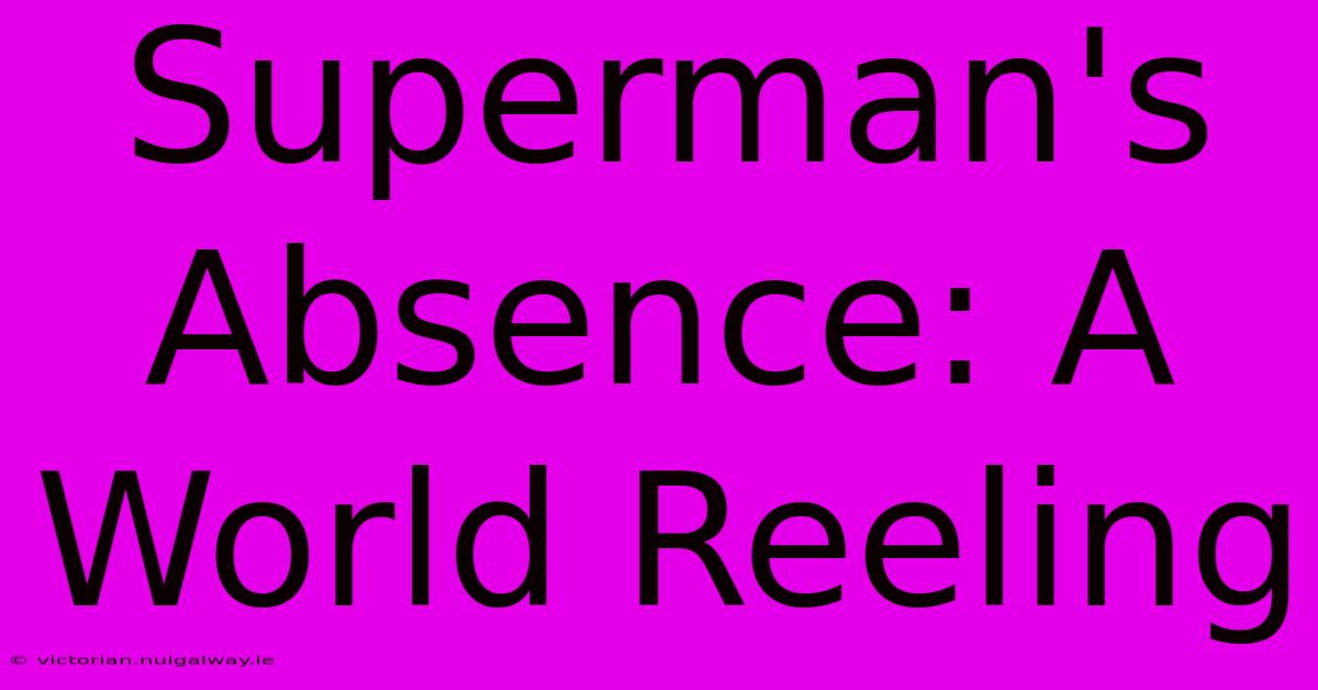 Superman's Absence: A World Reeling